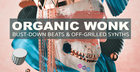 Organic Wonk: Bust-Down Beats & Off-Grilled Synths
