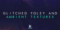 512 glitched foley   ambient textures komorebi ambient loops