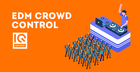 EDM Crowd Control