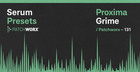 Proxima Grime - Serum Presets