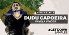 Get Down Samples Presents - Dudu Capoeira - Favela Voices