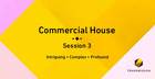 Commercial House Session 3