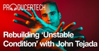 Rebuilding 'Unstable Condition' with John Tejada