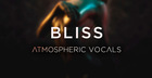 Bliss - Atmospheric Vocals