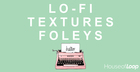 Lo-Fi Textures And Foleys