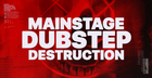 Mainstage Dubstep Destruction
