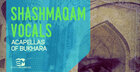 Shashmaqam Vocals - Acapellas Of Bukhara