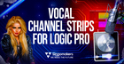 Vocal Channel Strips for Logic Pro