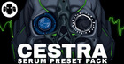 CESTRA: Serum Presets