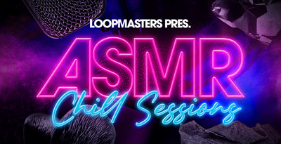 Loopmasters ASMR - Chill Sessions