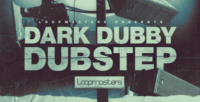 Dark Dubby Dubstep by Loopmasters
