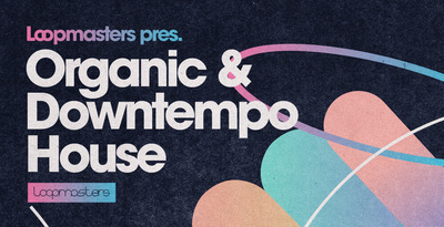 Organic & Downtempo House by Loopmasters