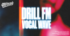 Drill FM: Vocal Wave