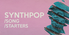 Synthpop Song Starters