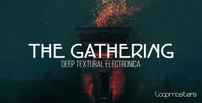 Loopmasters The Gathering - Deep Textural Electronica