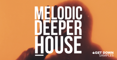 Melodic Deeper House by Get Down Samples