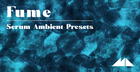 Fume - Serum Ambient Presets