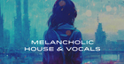 Melancholic House & Vocals
