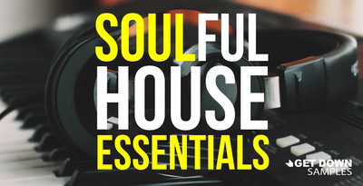 Soulful House Essentials by Get Down Samples