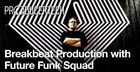 Breakbeat Production Techniques with Future Funk Squad