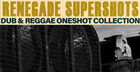Renegade Supershots - Dub & Reggae One-Shot Collection