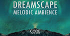 Code Sounds - Dreamscape Melodic Ambience