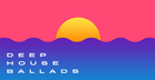 Deep House Ballads