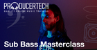 Sub Bass Masterclass