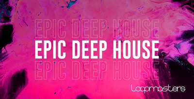 Epic Deep House by Loopmasters
