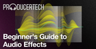 Beginner’s Guide to Audio Effects