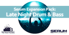 Late Night Drum & Bass - Serum Presets