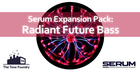 Radiant Future Bass - Serum Presets