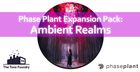 Ambient Realms - Phase Plant Presets