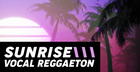 Sunrise - Vocal Reggaeton