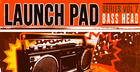 Launch Pad Series Vol. 7 - Bass Head