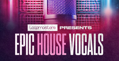 Epic House Vocals by Loopmasters