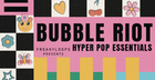 Bubble Riot - Hyper Pop Essentials