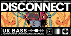 DISCONNECT: UK Bass