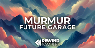 Rewind samples murmur future garage banner