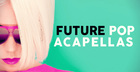 Future Pop Acapellas