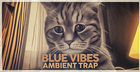 Blue Vibes: Ambient Trap