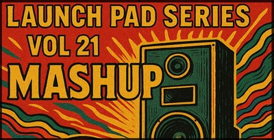 Launch pad vol 21 mashup 512 loopmasters
