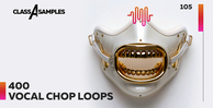 Class a samples 400 vocal chop loops 1000 512