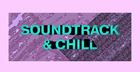 Soundtrack & Chill