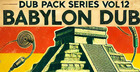Dub Pack Series Vol 12 - Babylon Dub
