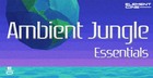 Ambient Jungle Essentials