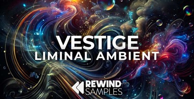 Rewind samples vestige liminal ambient 512 loopmasters