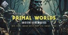 Primal Worlds: Ancient Cinematics