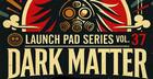 Launch Pad Series Vol 37 - Dark Matter