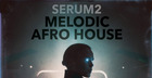 FOCUS: Serum 2 Melodic Afro House